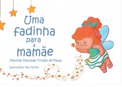 UMA FADINHA PARA A MAMÃE / Marcilei Marques Trovão de Paula