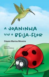 A JOANINHA VIU O BEIJA-FLOR / Cassia Marina Moreira