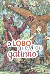 O LOBO QUE VIROU GATINHO / Marly Lopes Ferreira da Silva