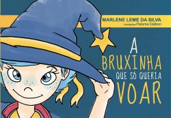 A BRUXINHA QUE SÓ QUERIA VOAR / Marlene Leme da Silva