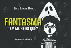FANTASMA TEM MEDO DE QUE? / Zinna Paiva / Théo