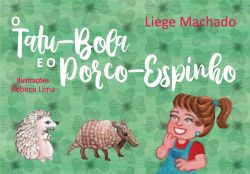O TATU-BOLA E O PORCO-ESPINHO /  Liege Machado