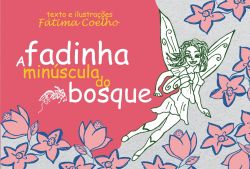 A FADINHA MINÚSCULA DO BOSQUE / Fátima Coelho