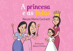 A PRINCESA E AS FADAS / Neuza Maria Cechetti
