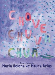 CHOVE CHUVA CHUÁ / Maria Helena de Moura Arias