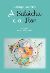 A SALSICHA E A FLOR / Solange Carneiro