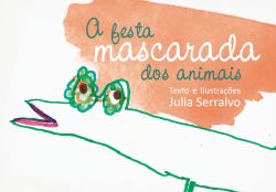 A FESTA MASCARADA DOS ANIMAIS / Julia Serralvo