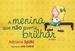 A MENINA QUE NÃO QUERIA BRILHAR / Adriana Spilki