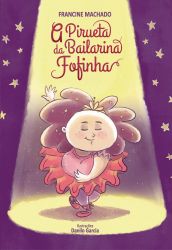 A PIRUETA DA BAILARINA FOFINHA / Francine Machado