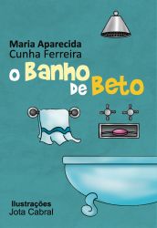 O BANHO DE BETO / Maria Aparecida Cunha Ferreira