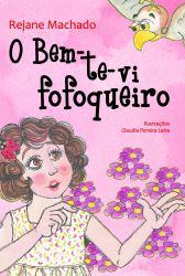 O BEM-TE-VI FOFOQUEIRO / Rejane Machado