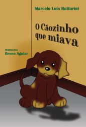 O CÃOZINHO QUE MIAVA / Marcelo Luís Butturini