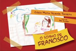 O SONHO DE FRANCISCO / Cássia Maria Vicente Teixeira