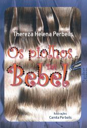 OS PIOLHOS DE BEBEL / Thereza Helena Perbeils