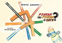 PINTAR OU PINTAR O SETE? / Hirtis Lazarin
