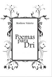 POEMAS PARA DRI / Rosilene Valerio