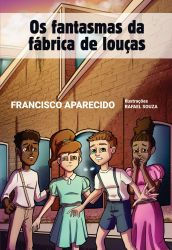 OS FANTASMAS DA FÁBRICA DE LOUÇAS / Francisco Aparecido