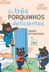 OS TRÊS PORQUINHOS DEFICIENTES / Sarah Bittencourt